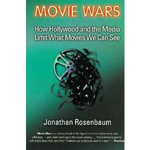 Movie Wars: How Hollywood and the Media Limit What Movies We Can See, Paperback - Jonathan Rosenbaum imagine