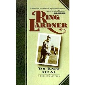 You Know Me Al: A Busher's Letters, Paperback - Ring Lardner imagine
