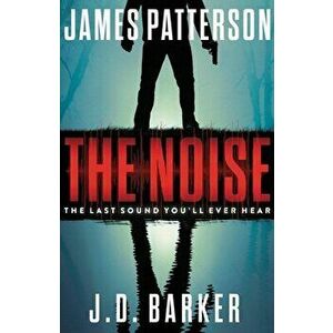 The Noise: A Thriller, Hardcover - James Patterson imagine
