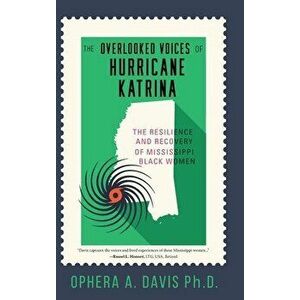 The Overlooked Voices of Hurricane Katrina: The Resilience and Recovery of Mississippi Black Women, Hardcover - Ophera Davis imagine
