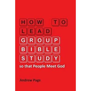 How to Lead Group Bible Study so that People Meet God, Paperback - Andrew Page imagine