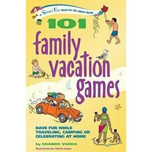 101 Family Vacation Games: Have Fun While Traveling, Camping, or Celebrating at Home, Paperback - Shando Varda imagine
