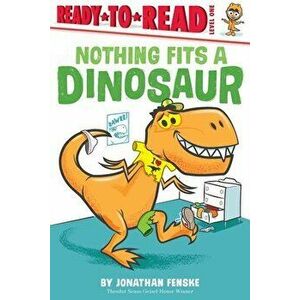 Nothing Fits a Dinosaur, Hardcover - Jonathan Fenske imagine