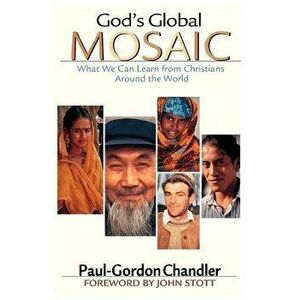 God's Global Mosaic: What We Can Learn from Christians Around the World, Paperback - Paul-Gordon Chandler imagine