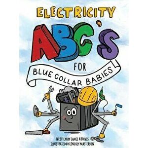 ABC's for Blue Collar Babies: Electricity, Hardcover - Lance A. Davis imagine