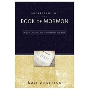 Understanding the Book of Mormon: A Quick Christian Guide to the Mormon Holy Book, Paperback - Ross Anderson imagine