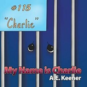 My Name Is Charlie, Paperback - A. E. Keener imagine