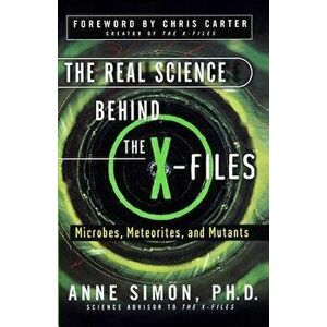The Real Science Behind the X-Files: Microbes, Meteorites, and Mutants, Paperback - Anne Simon imagine
