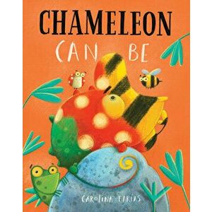 Chameleon Can Be, Hardcover - *** imagine