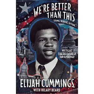 We're Better Than This: Young Readers' Edition: My Fight for the Future of Our Democracy, Hardcover - Elijah Cummings imagine