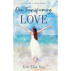 One Transforming Love, Hardcover - Erin Kiu imagine