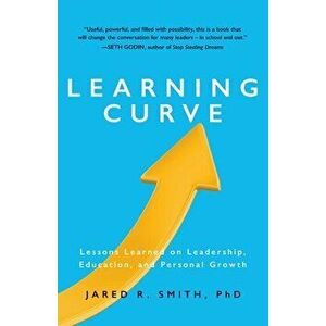 Learning Curve: Lessons on Leadership, Education, and Personal Growth, Paperback - Jared Smith imagine
