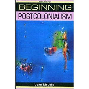 Beginning postcolonialism: Second edition, Paperback - John McLeod imagine