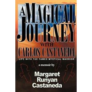 A Magical Journey with Carlos Castaneda, Paperback - Margaret Runyan Castaneda imagine