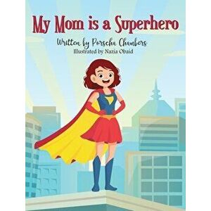 My Mom is a Superhero, Hardcover - Porscha Chambers imagine