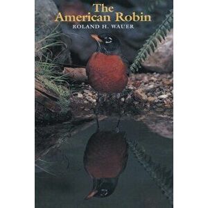 The American Robin, Paperback - Roland H. Wauer imagine