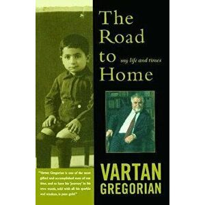 The Road to Home: My Life and Times, Paperback - Vartan Gregorian imagine