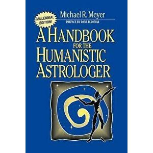 Handbook for the Humanistic Astrologer, Paperback - Michael R. Meyer imagine