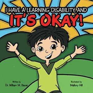 It's Okay!: I Have a Learning Disability, And, Paperback - William M. Bauer imagine