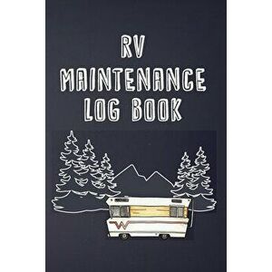 RV Maintenance Log Book: Routine Maintenance Checklist & Repair Record, Paperback - Brian Patterson imagine
