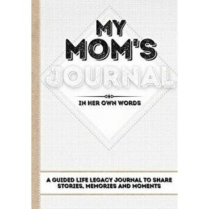 My Mom's Journal: A Guided Life Legacy Journal To Share Stories, Memories and Moments - 7 x 10, Paperback - Romney Nelson imagine