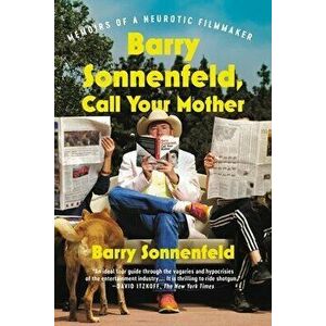 Barry Sonnenfeld, Call Your Mother: Memoirs of a Neurotic Filmmaker, Paperback - Barry Sonnenfeld imagine