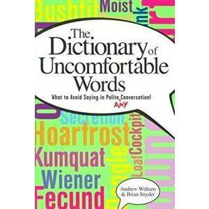A Dictionary of Uncomfortable Words: What to Avoid Saying in Polite (or Any) Conversation, Paperback - Andrew Witham imagine