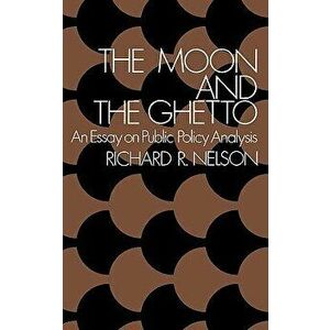 The Moon and the Ghetto: An Essay on Public Policy Analysis, Paperback - Richard R. Nelson imagine