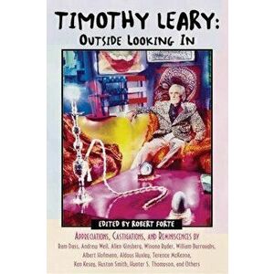 Timothy Leary: Outside Looking in: Appreciations, Castigations, and Reminiscences by RAM Dass, Andrew Weil, Allen Ginsberg, Winona Ryder, William Burr imagine