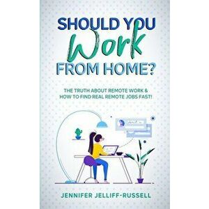 Should You Work from Home?: The Truth About Remote Work & How to Find Real Remote Jobs Fast!, Paperback - Jennifer Jelliff-Russell imagine