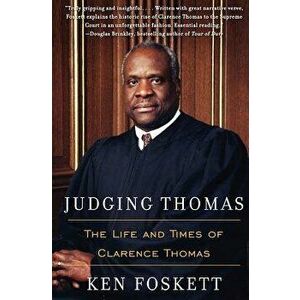 Judging Thomas: The Life and Times of Clarence Thomas, Paperback - Ken Foskett imagine