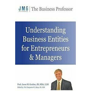 Understanding Business Entities for Entrepreneurs & Managers, Paperback - Benjamin W. Akins imagine