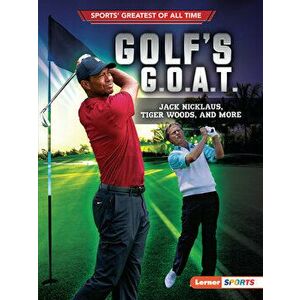 Golf's G.O.A.T.: Jack Nicklaus, Tiger Woods, and More, Paperback - Jon M. Fishman imagine