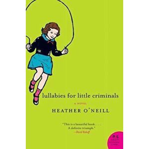 Lullabies for Little Criminals, Paperback - Heather O'Neill imagine