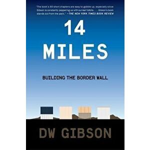 14 Miles: Building the Border Wall, Paperback - Dw Gibson imagine