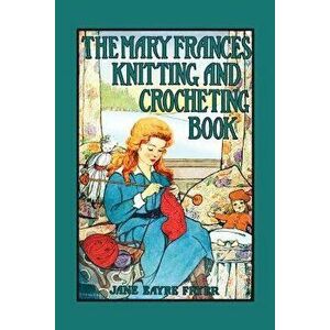 Mary Frances Knitting & Crocheting Book, Paperback - Jane Eayre Fryer imagine