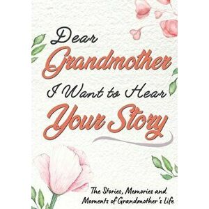 Dear Grandmother. I Want To Hear Your Story: A Guided Memory Journal to Share The Stories, Memories and Moments That Have Shaped Grandmother's Life 7 imagine