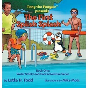 The First Splish Splash: Book One: Water Safety and Pool Adventure Series, Hardcover - Lotta D. Todd imagine