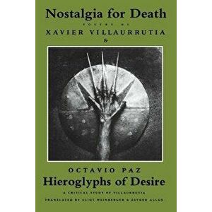 Nostalgia for Death & Hieroglyphs of Desire, Paperback - Xavier Villaurrutia imagine