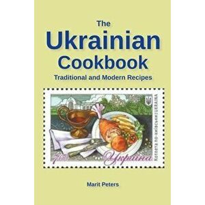 The Ukrainian Cookbook Traditional and Modern Recipes, Paperback - Marit Peters imagine