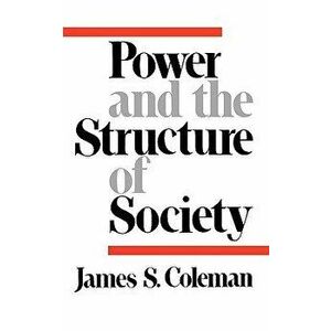 Power and the Structure of Society, Paperback - James Samuel Coleman imagine
