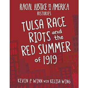 Tulsa Race Riots and the Red Summer of 1919, Paperback - Kevin P. Winn imagine