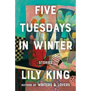 Five Tuesdays in Winter, Hardcover - Lily King imagine