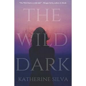 The Wild Dark, Paperback - Katherine Silva imagine