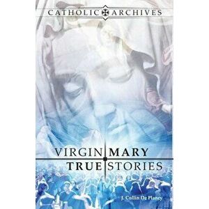 Virgin Mary True Stories, Hardcover - Jacques Collin De Plancy imagine