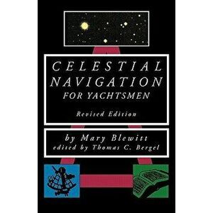 Celestial Navigation for Yachtsmen, Paperback - Mary Blewitt imagine