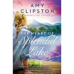 The Heart of Splendid Lake, Paperback - Amy Clipston imagine