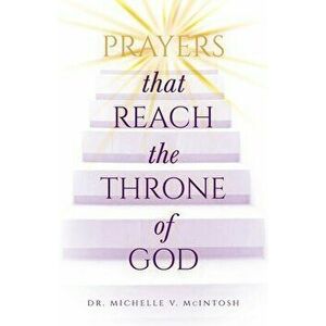 Prayers That Reach the Throne of God, Paperback - Michelle McIntosh imagine