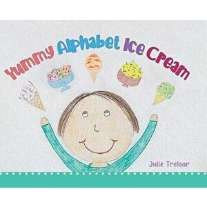 Yummy Alphabet Ice Cream, Hardcover - Julie Treloar imagine