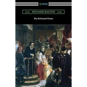 The Reformed Pastor, Paperback - Richard Baxter imagine